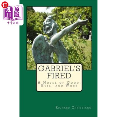海外直订Gabriel's Fired: A Novel of Good, Evil, and Work 《加布里埃尔被解雇:一部关于善、恶和工作的小说》