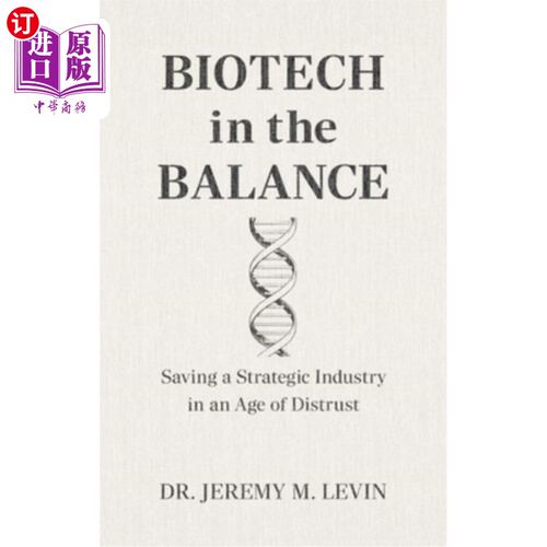 海外直订Biotech in the Balance: Saving a Strategic Industry in an Age of Distrust 平衡中的生物技术：在一个不信任的