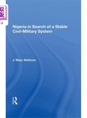海外直订Nigeria In Search Of A Stable Civil-military Sys... 尼日利亚寻求稳定的军民体制