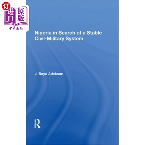 海外直订Nigeria In Search Of A Stable Civil-military Sys... 尼日利亚寻求稳定的军民体制