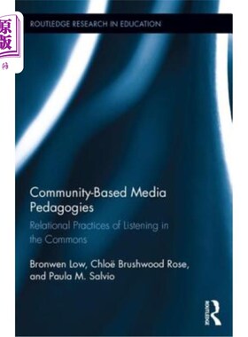 海外直订Community-Based Media Pedagogies: Relational Practices of Listening in the Commo 基于社区的媒体教学法:公地