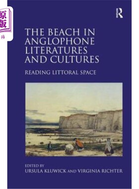 海外直订The Beach in Anglophone Literatures and Cultures: Reading Littoral Space 英语文学和文化中的海滩:阅读滨海空
