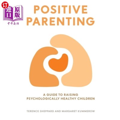 海外直订Positive Parenting: A Guide to Raising Psychologically Healthy Children 积极育儿：培养心理健康儿童指南