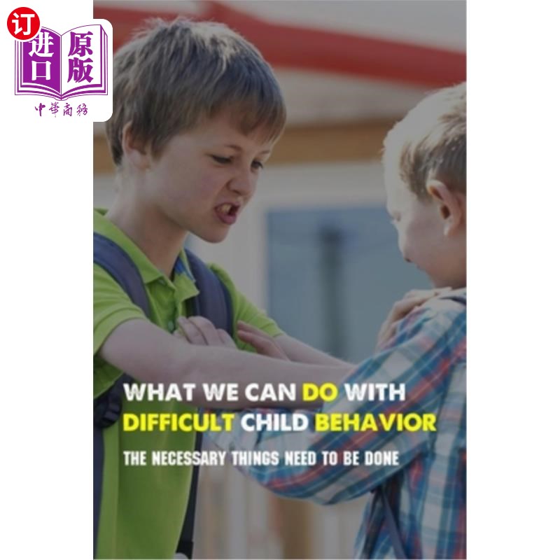 海外直订What We Can Do With Difficult Child Behavior: The Necessary Things Need To Be Do 我们可以做的困难儿童行为: