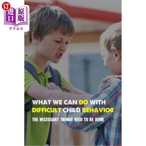 海外直订What We Can Do With Difficult Child Behavior: The Necessary Things Need To Be Do 我们可以做的困难儿童行为: