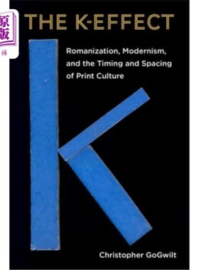 海外直订The K-Effect: Romanization, Modernism, and the Timing and Spacing of Print Cultu k效应：罗马化、现代主义与