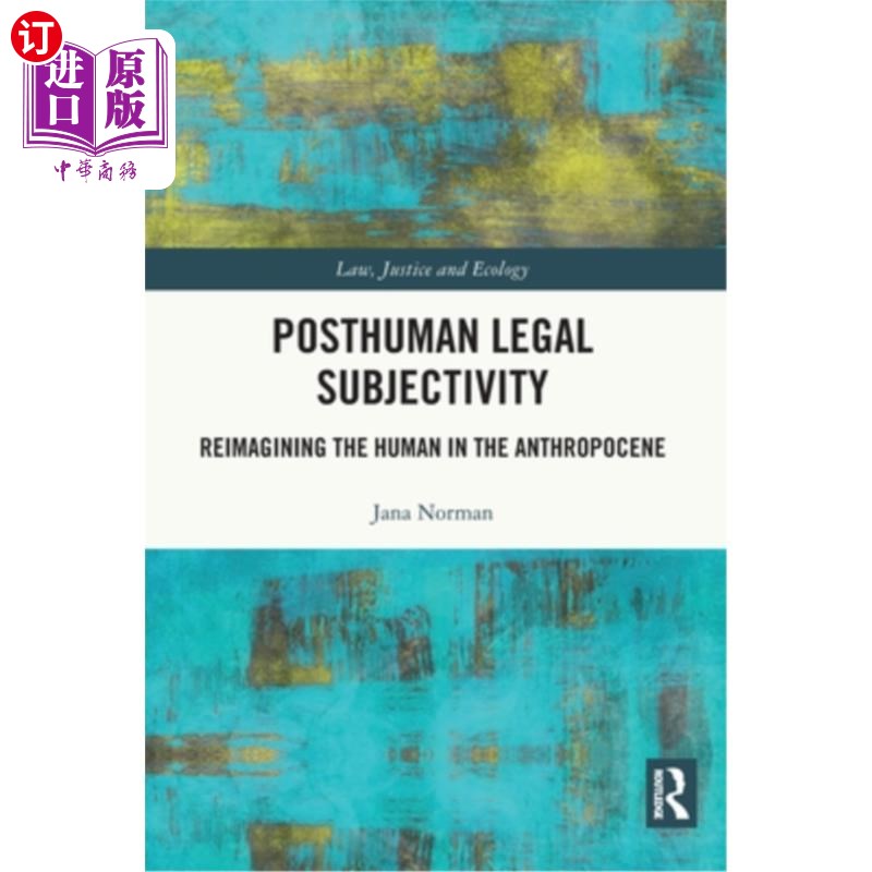 海外直订Posthuman Legal Subjectivity: Reimagining the Human in the Anthropocene 后人类法律主体性:人类世中人的再想象