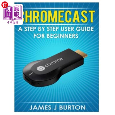 海外直订Chromecast: A Step by Step User Guide for Beginners Chromecast：初学者逐步使用指南
