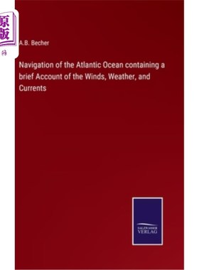 海外直订Navigation of the Atlantic Ocean containing a brief Account of the Winds, Weathe 大西洋航海，包括风、天气和