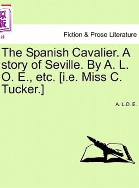 海外直订The Spanish Cavalier. a Story of Seville. by A. L. O. E., Etc. [I.E. Miss C. Tuc 西班牙骑士。塞维利亚的故事