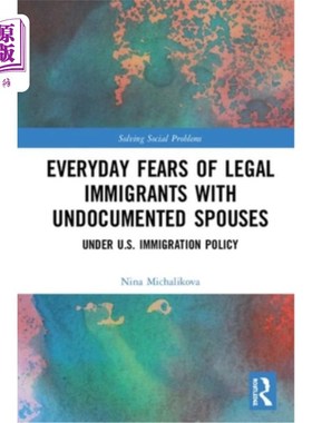 海外直订Everyday Fears of Legal Immigrants with Undocumented Spouses: Under U.S. Immigra 有无证配偶的合法移民的日常