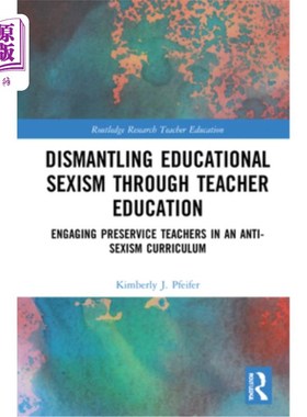 海外直订Dismantling Educational Sexism Through Teacher Education: Engaging Preservice Te 通过教师教育消除教育性别歧