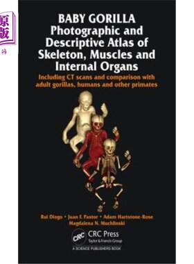 海外直订Baby Gorilla: Photographic and Descriptive Atlas of Skeleton, Muscles and Intern 大猩猩宝宝:骨骼、肌肉和内