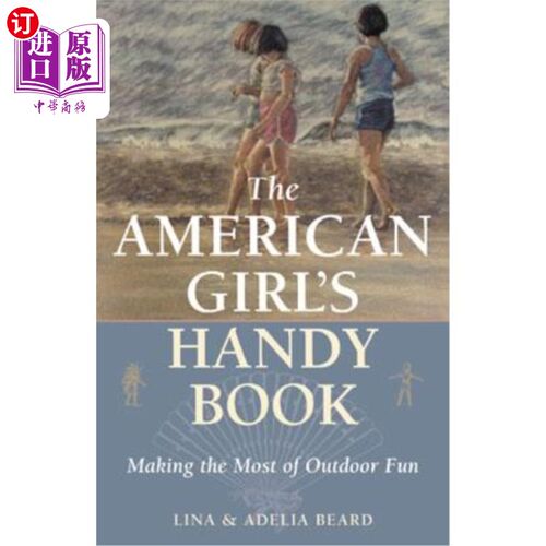 海外直订The American Girl's Handy Book: Making the Most of Outdoor Fun 美国女孩的便携书:使户外乐趣最大化