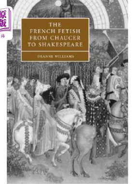 海外直订The French Fetish from Chaucer to Shakespeare 从乔叟到莎士比亚的法国恋物癖