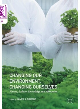 海外直订Changing Our Environment, Changing Ourselves: Nature, Labour, Knowledge and Alie 改变我们的环境，改变我们自己: