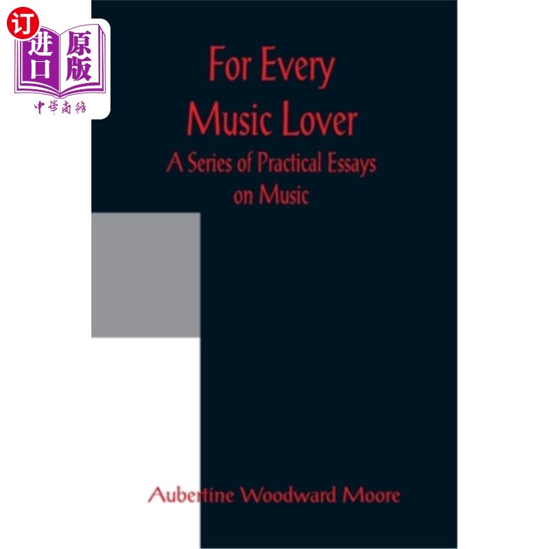 海外直订For Every Music Lover A Series of Practical Essays on Music 为每一个音乐爱好者一系列实用的音乐散文