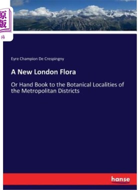 海外直订A New London Flora: Or Hand Book to the Botanical Localities of the Metropolitan