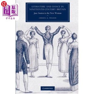 海外直订Literature and Dance in Nineteenth-Century Britain: Jane Austen to the New Woman 19世纪英国的文学与舞蹈:简·