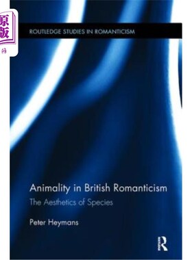 海外直订Animality in British Romanticism: The Aesthetics of Species 英国浪漫主义中的动物性:物种美学
