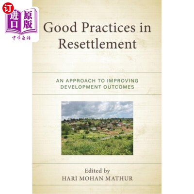 海外直订Good Practices in Resettlement: An Approach to Improving Development Outcomes 重新安置的良好做法：改善发展