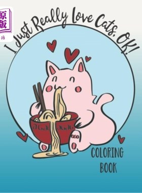 海外直订I Just Really Love Cats, OK!: Cute cats coloring book for Teens 我真的很喜欢猫，好吧！：适合青少年的可爱猫