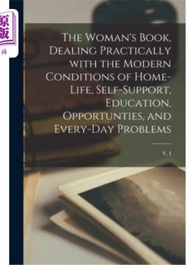 海外直订The Woman's Book, Dealing Practically With the Modern Conditions of Home-life, S 妇女的书，实际处理现代条件