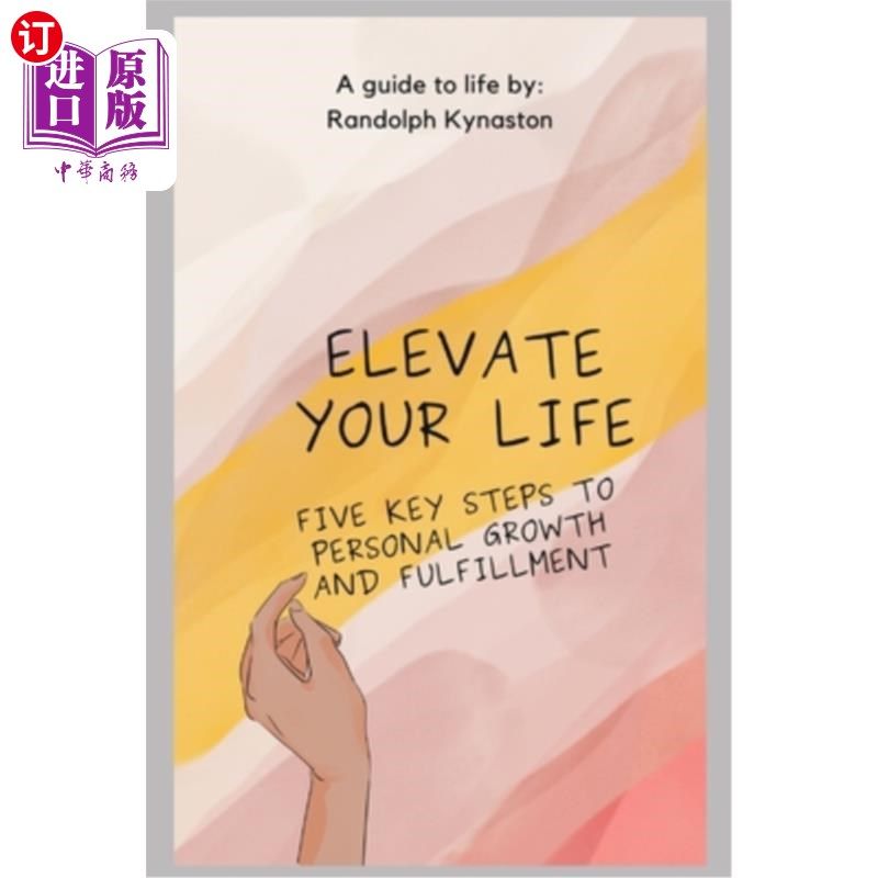 海外直订Elevate Your Life: Five Key Steps to Personal Growth and Fulfillment 提升你的生活:个人成长和实现的五个关键
