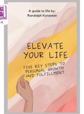 海外直订Elevate Your Life: Five Key Steps to Personal Growth and Fulfillment 提升你的生活:个人成长和实现的五个关键