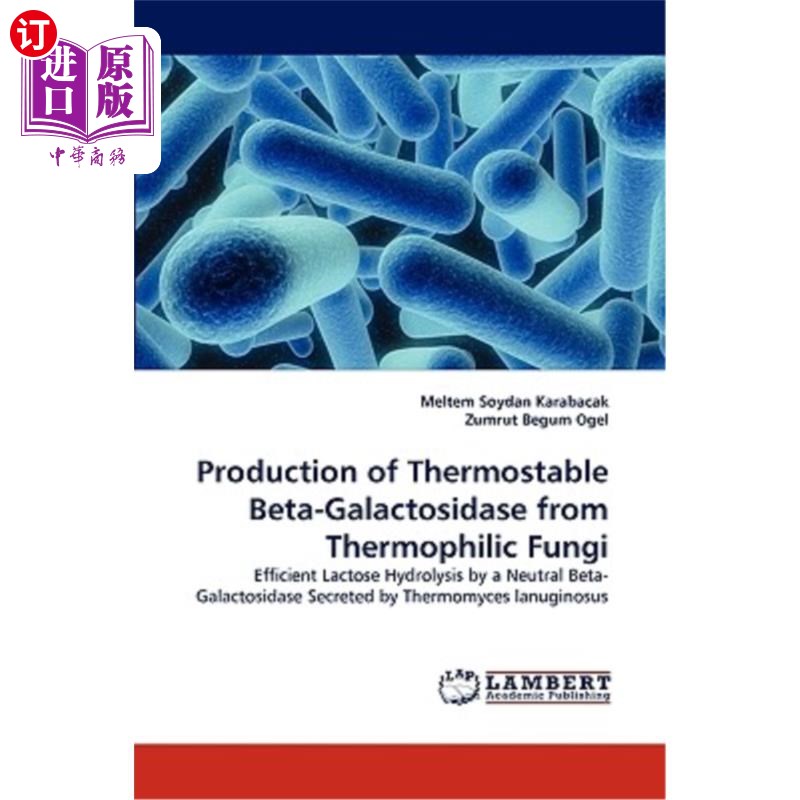 海外直订Production of Thermostable Beta-Galactosidase from Thermophilic Fungi 高温真菌产耐热β-半乳糖苷酶的研究