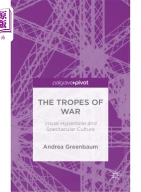 海外直订The Tropes of War: Visual Hyperbole and Spectacular Culture 战争的主题：视觉夸张和壮观的文化