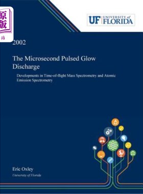 海外直订The Microsecond Pulsed Glow Discharge: Developments in Time-of-flight Mass Spect 微秒脉冲辉光放电：飞行时间