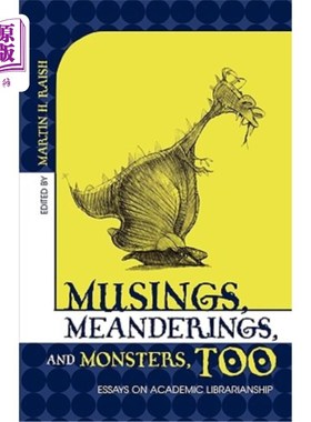 海外直订Musings, Meanderings, and Monsters, Too: Essays on Academic Librarianship 沉思，意念，还有怪物：学术图书馆工作论