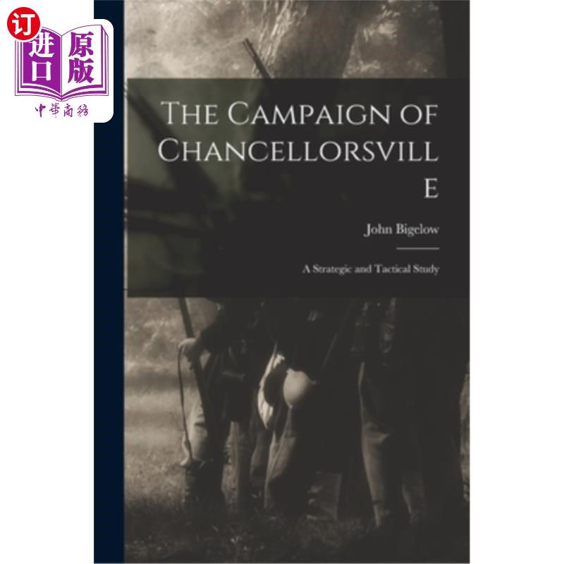 海外直订The Campaign of Chancellorsville: A Strategic and Tactical Study 钱塞勒斯维尔战役:战略和战术研究