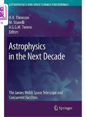 海外直订Astrophysics in the Next Decade: The James Webb Space Telescope and Concurrent F 下一个十年的天体物理学:詹