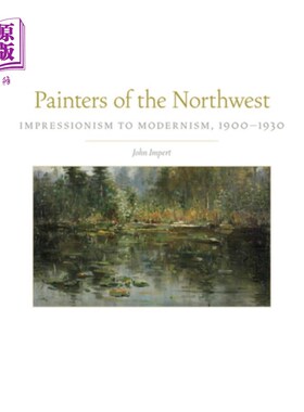海外直订Painters of the Northwest, 32: Impressionism to Modernism, 1900-1930 西北画家：印象派对现代主义，1900-1930