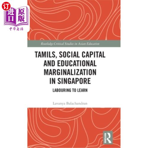 海外直订Tamils, Social Capital and Educational Marginalization in Singapore: Labouring t 新加坡的泰米尔人、社会资本