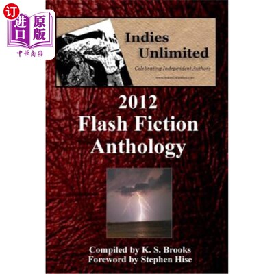 海外直订Indies Unlimited: 2012 Flash Fiction Anthology 独立无限:2012 Flash小说选集