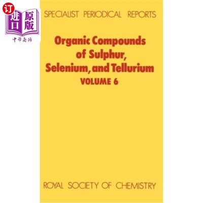 海外直订Organic Compounds of Sulphur, Selenium, and Tellurium: Volume 6 硫，硒和碲的有机化合物：第6卷