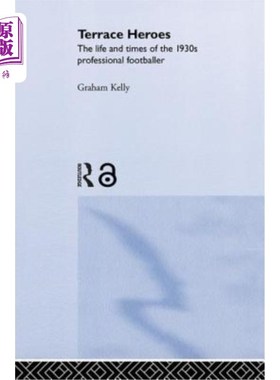 海外直订Terrace Heroes: The Life and Times of the 1930s Professional Footballer 露台英雄：20世纪30年代职业足球运动