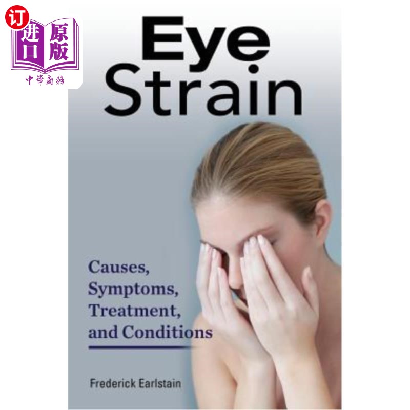 海外直订医药图书Eye Strain: Causes, Symptoms, Treatment, and Conditions 眼疲劳:原因、症状、治疗和条件