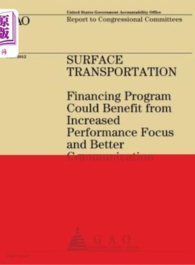 海外直订Surface Transportation: Financing Program Could Benefit from Increased Performan 地面运输:融资计划可以受益