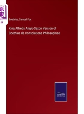 海外直订King Alfreds Anglo-Saxon Version of Boethius de Consolatione Philosophiae 阿尔弗雷德国王的盎格鲁-撒克逊版本