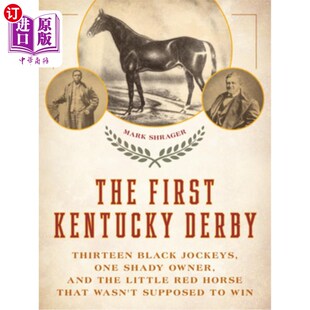 海外直订The First Kentucky Derby: Thirteen Black Jockeys, One Shady Owner, and the Littl 第一次肯塔基赛马：13个黑人