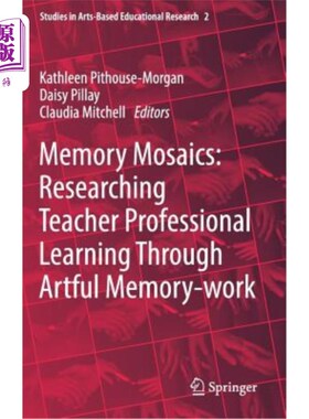 海外直订Memory Mosaics: Researching Teacher Professional Learning Through Artful Memory- 记忆马赛克:通过巧妙的记忆