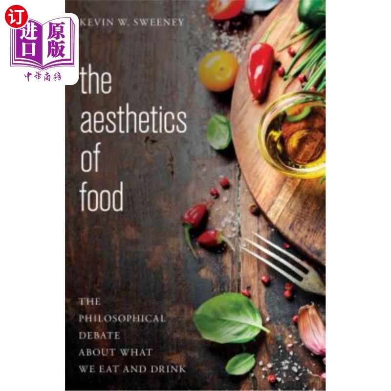 海外直订The Aesthetics of Food: The Philosophical Debate About What We Eat and Drink 食物的美学:关于我们吃什么和喝