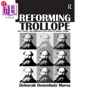 海外直订Reforming Trollope: Race, Gender, and Englishness in the Novels of Anthony Troll 改革特罗洛普：安东尼·特罗