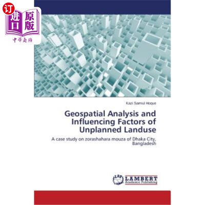 海外直订Geospatial Analysis and Influencing Factors of Unplanned Landuse 非计划土地利用的地理空间分析及其影响因素