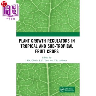 海外直订Plant Growth Regulators in Tropical and Sub-Tropical Fruit Crops 热带和亚热带水果作物的植物生长调节剂