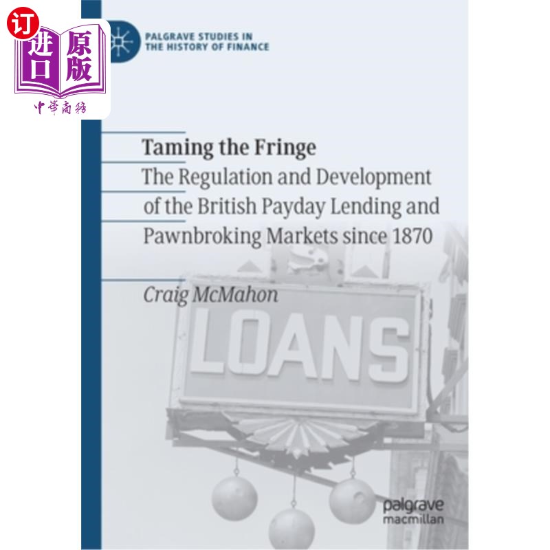 海外直订Taming the Fringe: The Regulation and Development of the British Payday Lending  驯服边缘:1870年以来英国发